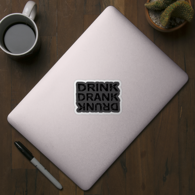 Drink Drank Drunk Design by Jahaziel Sandoval